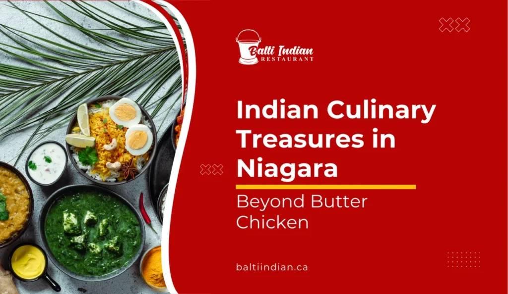 Beyond Butter Chicken Indian Culinary Treasures in Niagara