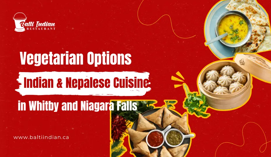 Vegetarian Options in Indian and Nepalese Cuisine in Whitby and Niagara falls