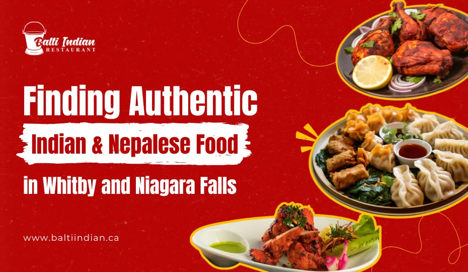 Overcome the Challenge of Finding Authentic Indian and Nepalese Food in Whitby and Niagara Falls