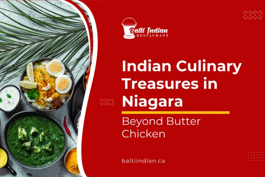Beyond Butter Chicken Indian Culinary Treasures in Niagara
