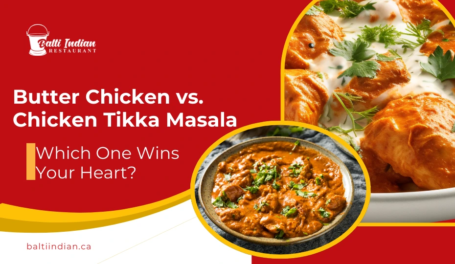 Butter Chicken vs. Chicken Tikka Masala Which One Wins Your Heart