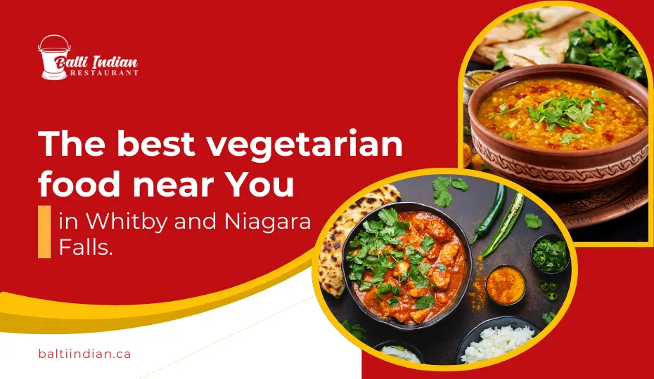 The best vegetarian food near You in Whitby and Niagara Falls.