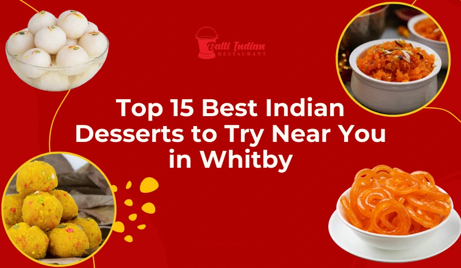Top 15 Best Indian Desserts to Try Near You in Whitby