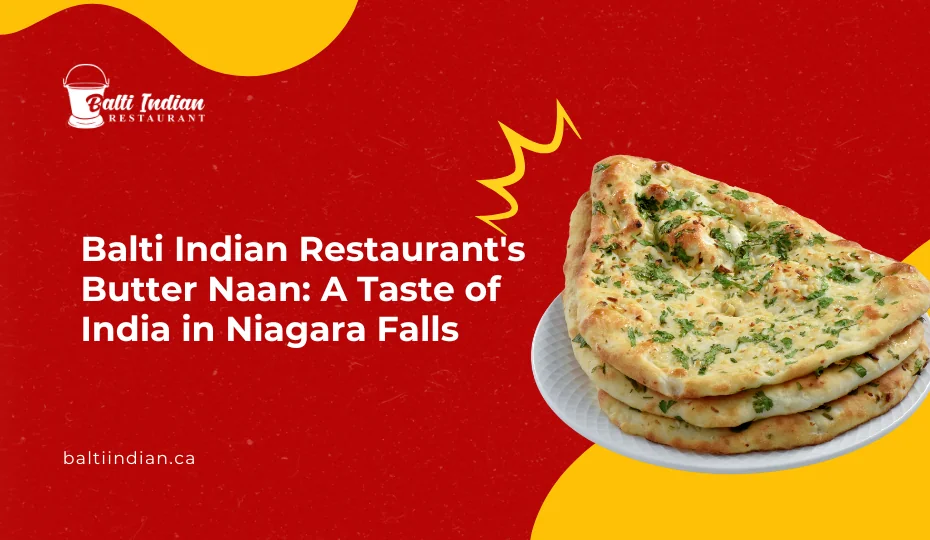 Balti Indian Restaurant's Butter Naan- A Taste of India in Niagara Falls