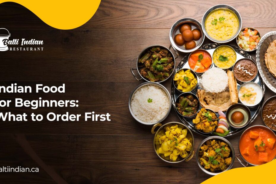 Indian food for beginners — what to order first at Balti Indian Restaurant in Whitby, Toronto and Niagara Falls